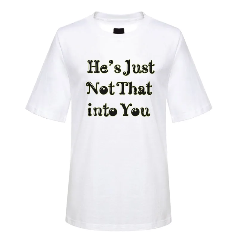 He's Not Just into You T-shirt