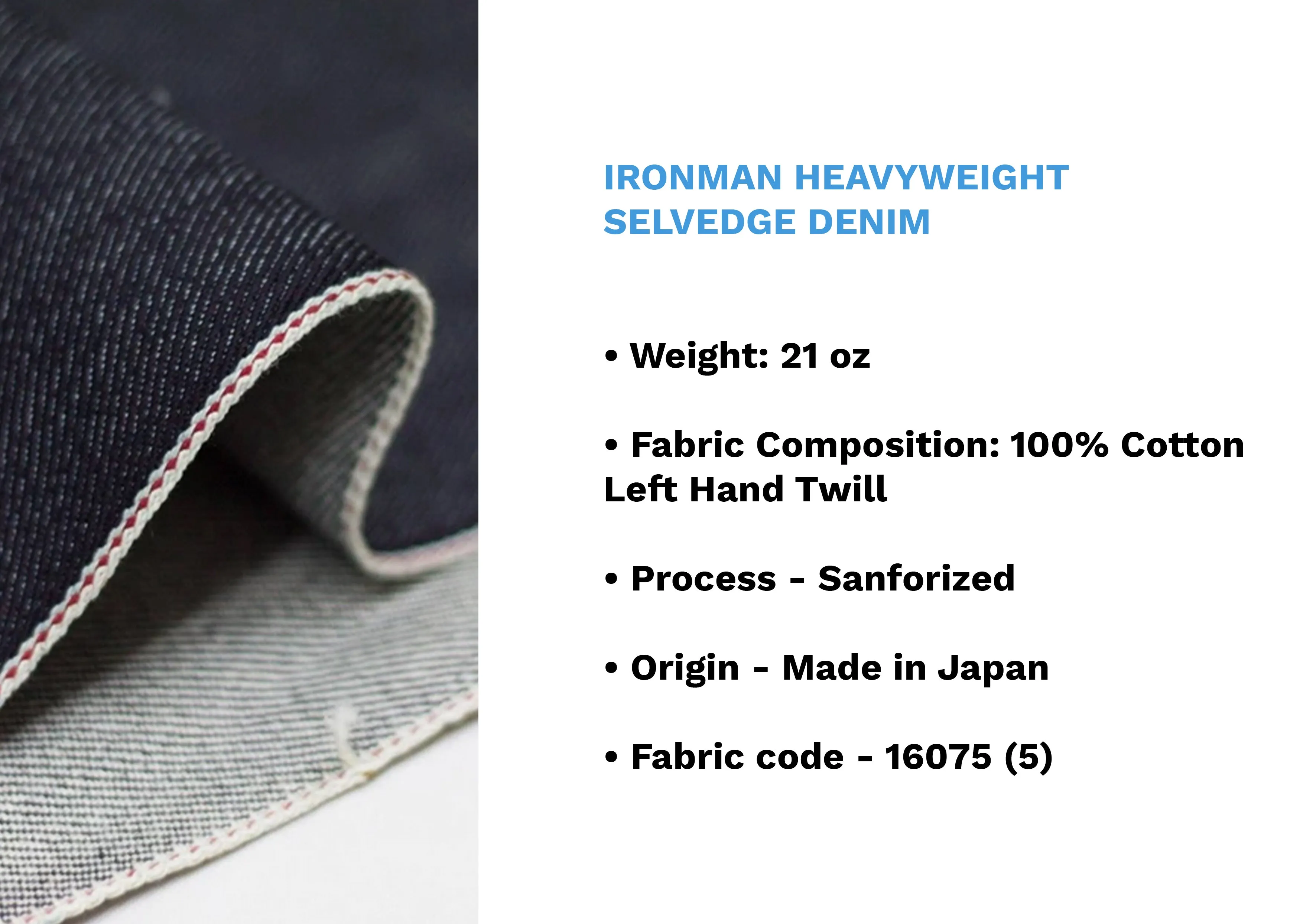 IRONMAN HEAVYWEIGHT SELVEDGE DENIM *